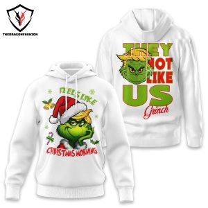 Feels Like Christmas Morning – They Not Like Us Grinch Hoodie