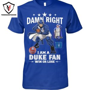 Duke Blue Devils – Damn Right I Am A Duke Fan Win Or Lose Unisex T-Shirt