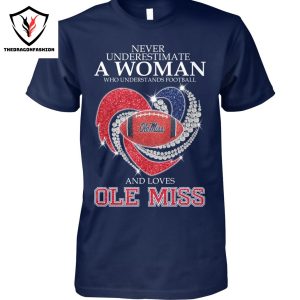 Never Underestimate A Woman Who Understands Football And Loves Ole Miss Rebels Unisex T-Shirt