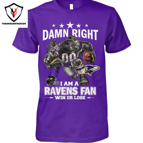 Damn Right I Am A Baltimore Ravens Fan Win Or Lose Unisex T-Shirt