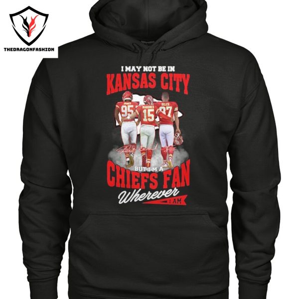 I May Not Be In Kansas City But Im A Kansas City Chiefs Fan Wherever Signature Unisex T-Shirt