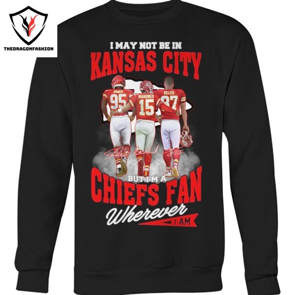 I May Not Be In Kansas City But Im A Kansas City Chiefs Fan Wherever Signature Unisex T-Shirt