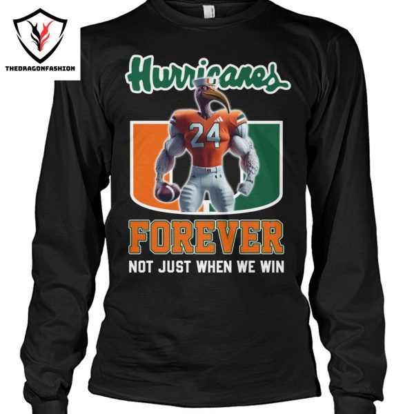 Miami Hurricanes Forever Not Just When We Win Unisex T-Shirt