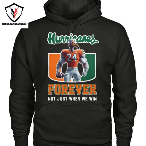 Miami Hurricanes Forever Not Just When We Win Unisex T-Shirt