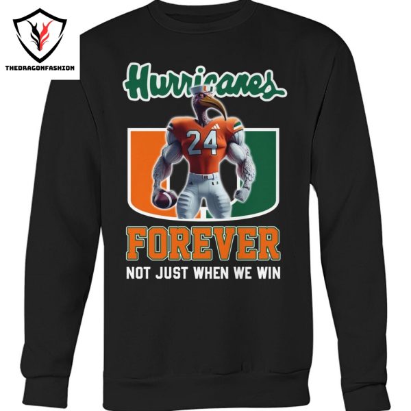 Miami Hurricanes Forever Not Just When We Win Unisex T-Shirt