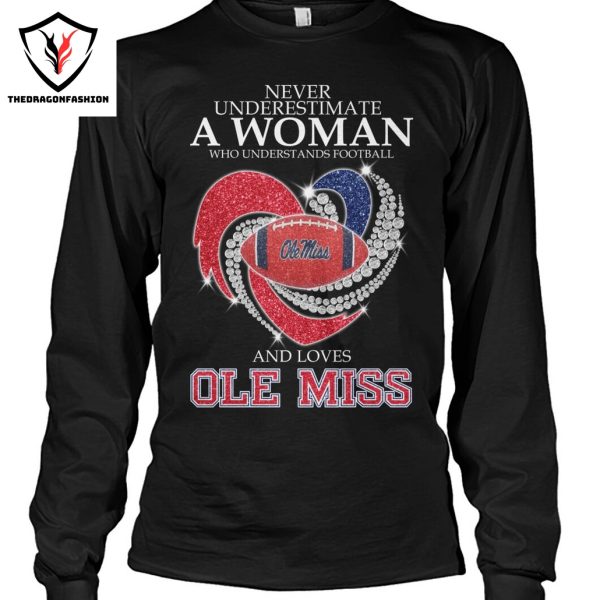 Never Underestimate A Woman Who Understands Football And Loves Ole Miss Rebels Unisex T-Shirt