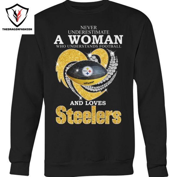 Never Underestimate A Woman Who Understands Football And Loves Pittsburgh Steelers Unisex T-Shirt