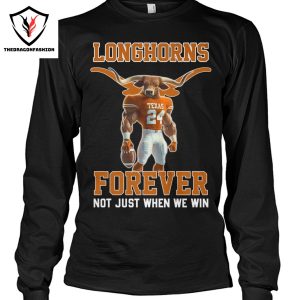 Texas Longhorns Forever Not Just When We Win Unisex T-Shirt