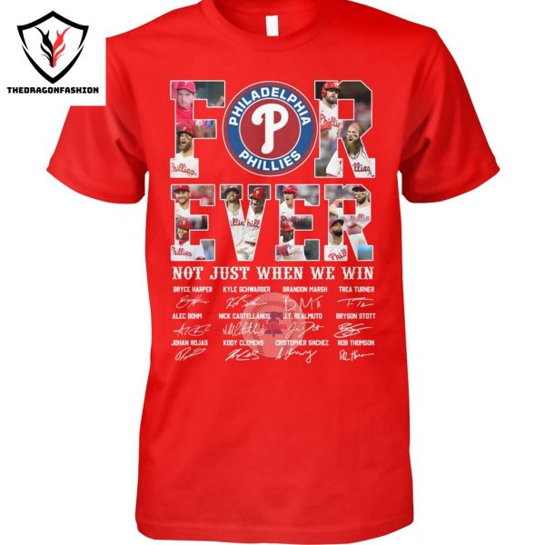 Philadelphia Phillies Forever Not Just When We Win Signature Unisex T-Shirt