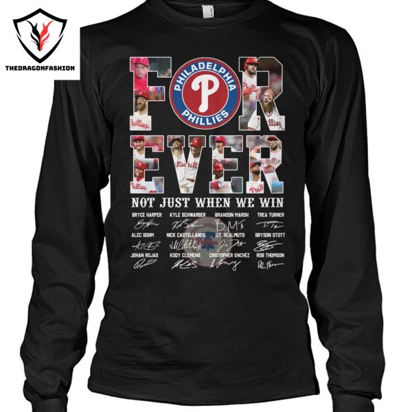 Philadelphia Phillies Forever Not Just When We Win Signature Unisex T-Shirt