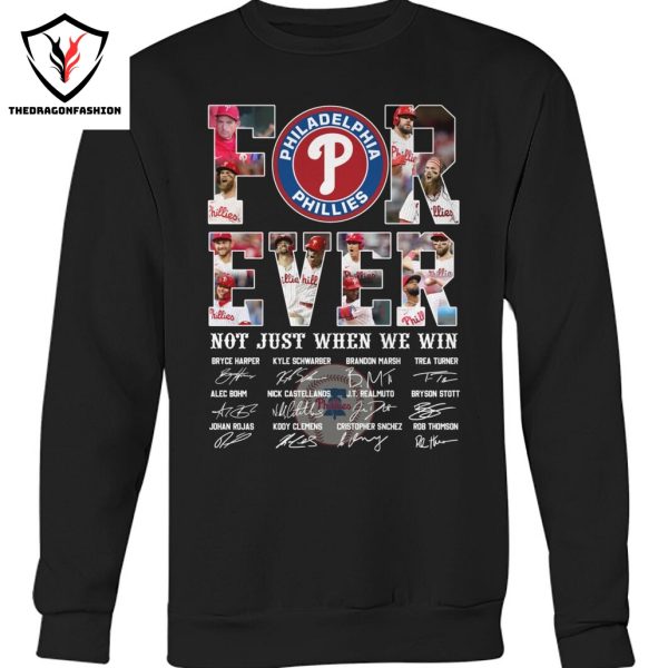 Philadelphia Phillies Forever Not Just When We Win Signature Unisex T-Shirt