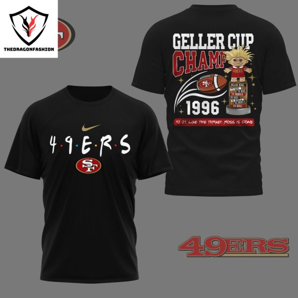 San Francisco 49ers Geller Cup Champ 1996 Like The Turkey Ross Is Done 3D T-Shirt – Black