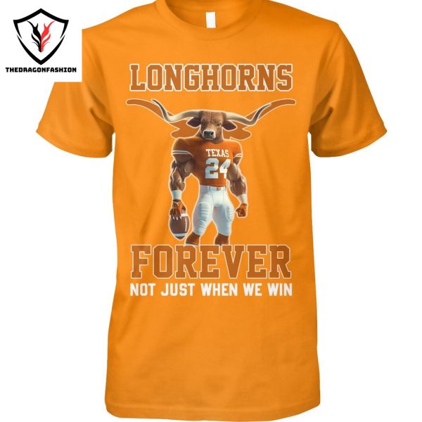 Texas Longhorns Forever Not Just When We Win Unisex T-Shirt