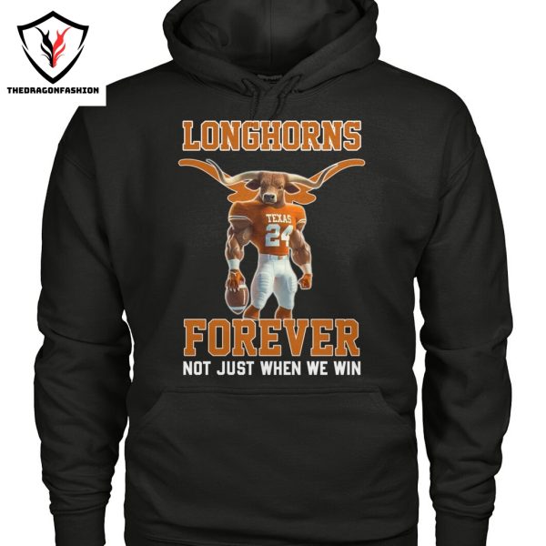 Texas Longhorns Forever Not Just When We Win Unisex T-Shirt