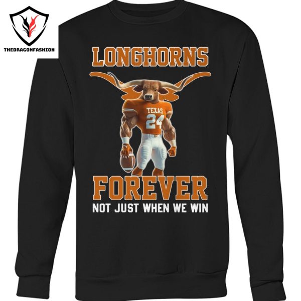 Texas Longhorns Forever Not Just When We Win Unisex T-Shirt