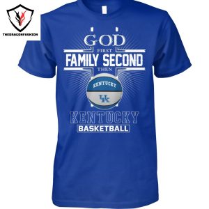 God First Family Second Then Kentucky Wildcats Basketball Unisex T-Shirt