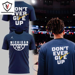 Dont Ever Give Up Michigan Wolverines Basketball 3D T-Shirt