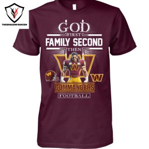 Washington Commanders – God First Family Second Then Commanders Football Unisex T-Shirt