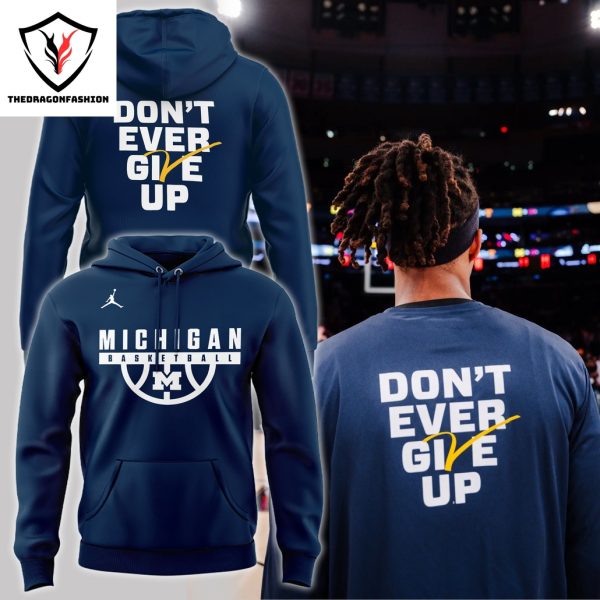 Dont Ever Give Up Michigan Wolverines Basketball Hoodie