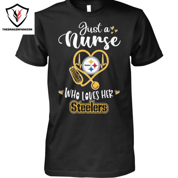 Just A Nurse Who Loves Her Pittsburgh Steelers Unisex T-Shirt