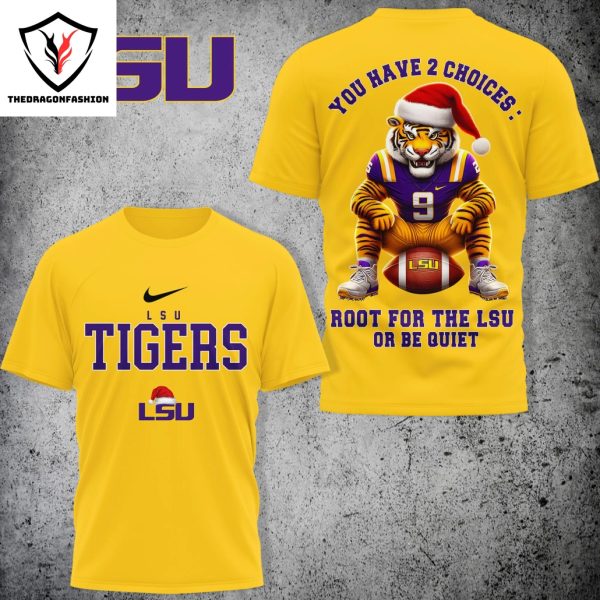 LSU Tigers – You Have 2 Choices Root For The LSU Or Be Quiet 3D T-Shirt – Gold