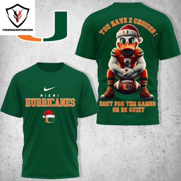 Miami Hurricanes – You Have 2 Choices Root For The Canes Or Be Quiet 3D T-Shirt – Green