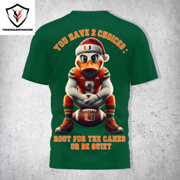 Miami Hurricanes – You Have 2 Choices Root For The Canes Or Be Quiet 3D T-Shirt – Green