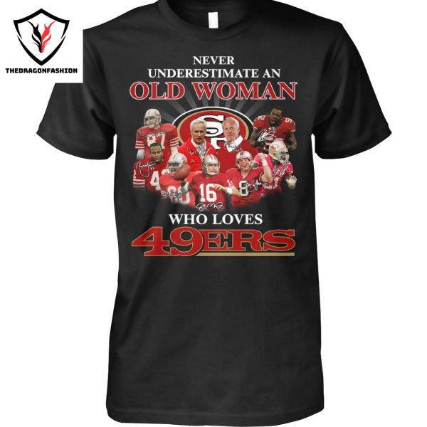 Never Underestimate An Old Woman Who Love San Francisco 49ers Signature Unisex T-Shirt