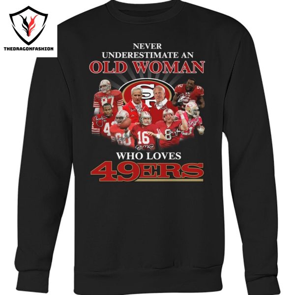 Never Underestimate An Old Woman Who Love San Francisco 49ers Signature Unisex T-Shirt