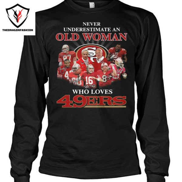 Never Underestimate An Old Woman Who Love San Francisco 49ers Signature Unisex T-Shirt