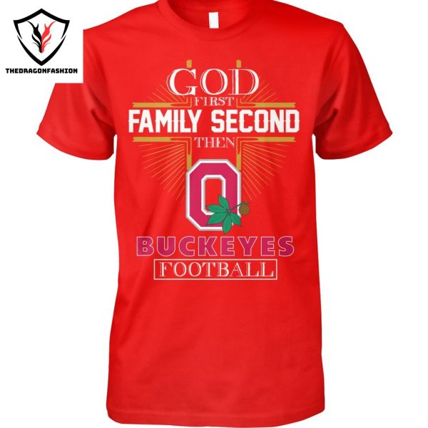 Ohio State Buckeyes – God First Family Second Then Buckeyes Football Unisex T-Shirt