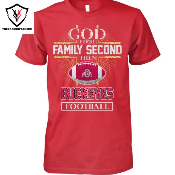 Ohio State Buckeyes – God First Family Second Then Buckeyes  Football Unisex T-Shirt