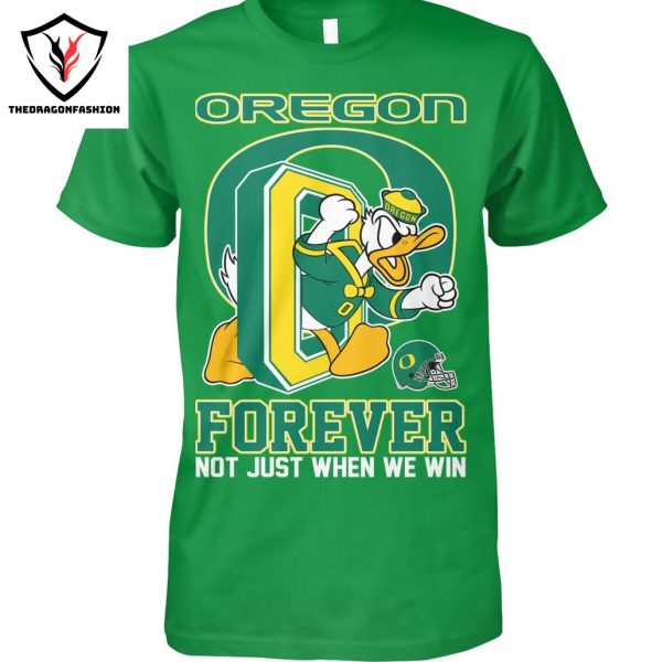 Oregon Ducks Forever Not Just When We Win Unisex T-Shirt