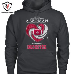 Never Underestimate A Woman Who Understands Football And Loves Ohio State Buckeyes Unisex T-Shirt